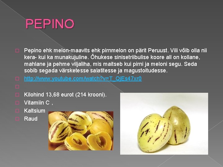 PEPINO � � � � Pepino ehk melon-maavits ehk pirnmelon on pärit Peruust. Vili