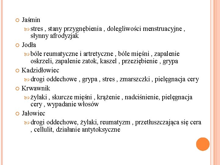  Jaśmin stres , stany przygnębienia , dolegliwości menstruacyjne , słynny afrodyzjak Jodła bóle