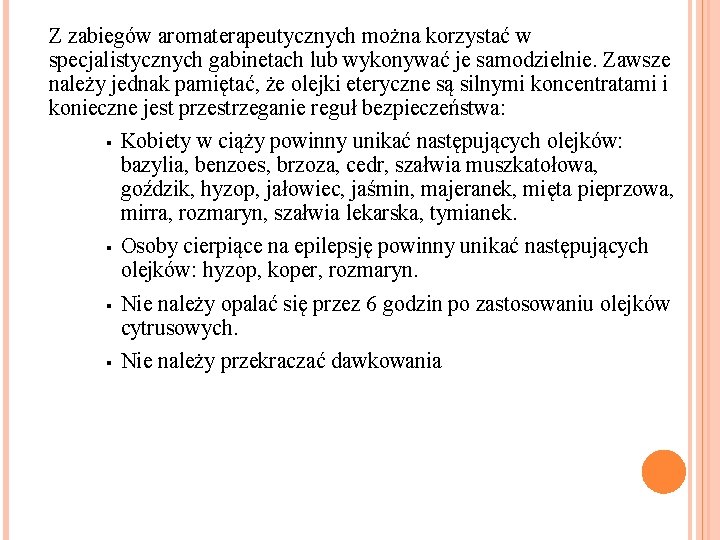 Z zabiegów aromaterapeutycznych można korzystać w specjalistycznych gabinetach lub wykonywać je samodzielnie. Zawsze należy