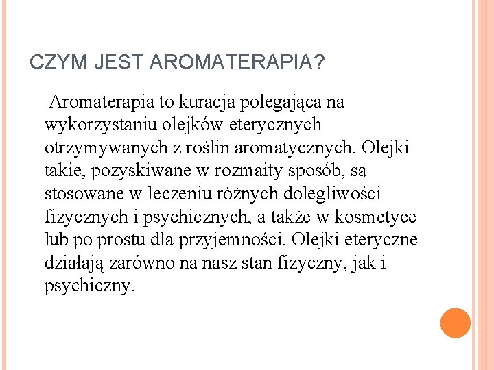 CZYM JEST AROMATERAPIA? Aromaterapia to kuracja polegająca na wykorzystaniu olejków eterycznych otrzymywanych z roślin