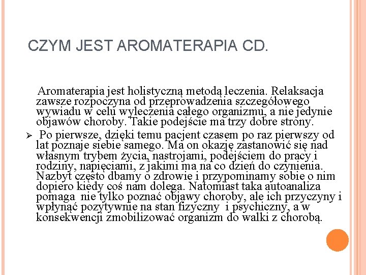 CZYM JEST AROMATERAPIA CD. Ø Aromaterapia jest holistyczną metodą leczenia. Relaksacja zawsze rozpoczyna od