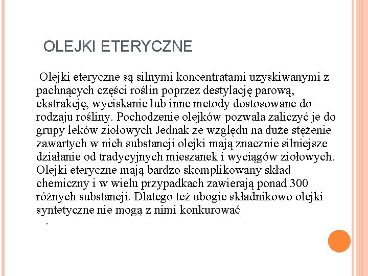 OLEJKI ETERYCZNE Ø Olejki eteryczne są silnymi koncentratami uzyskiwanymi z pachnących części roślin poprzez