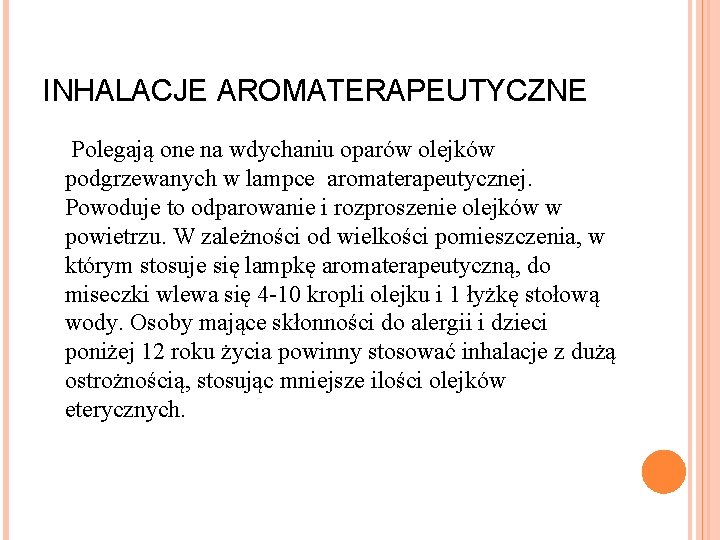 INHALACJE AROMATERAPEUTYCZNE Polegają one na wdychaniu oparów olejków podgrzewanych w lampce aromaterapeutycznej. Powoduje to