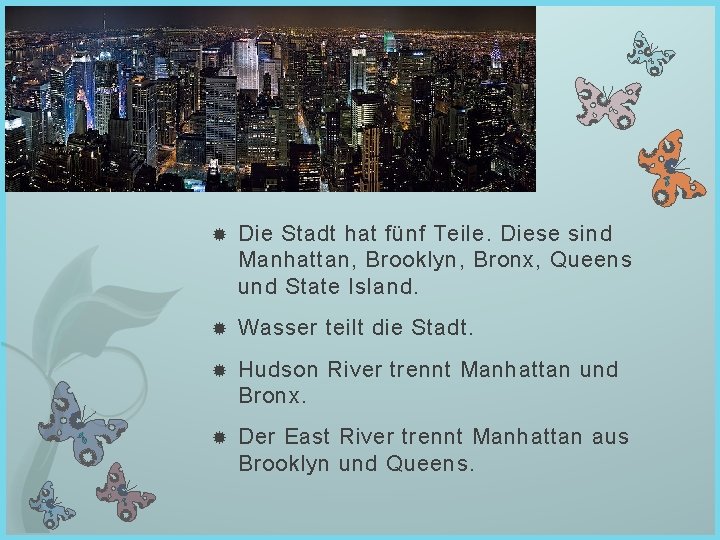  Die Stadt hat fünf Teile. Diese sind Manhattan, Brooklyn, Bronx, Queens und State