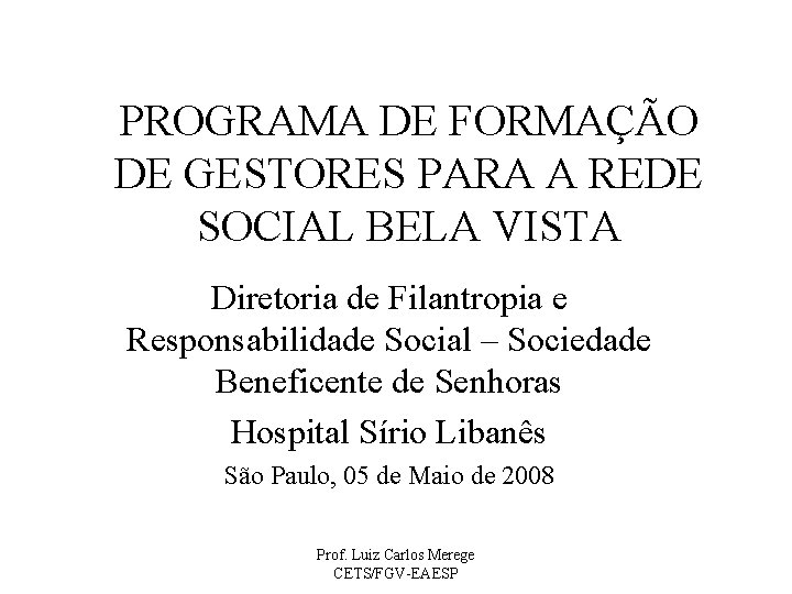 PROGRAMA DE FORMAÇÃO DE GESTORES PARA A REDE SOCIAL BELA VISTA Diretoria de Filantropia