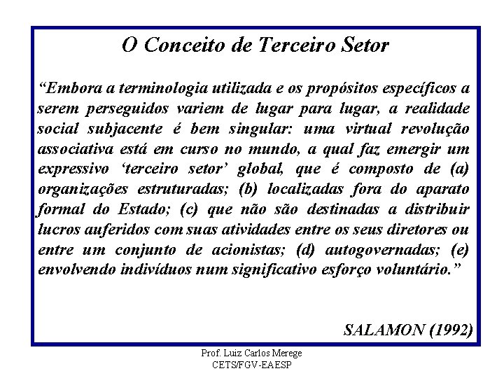 O Conceito de Terceiro Setor “Embora a terminologia utilizada e os propósitos específicos a