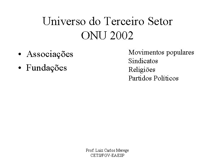 Universo do Terceiro Setor ONU 2002 • Associações • Fundações Movimentos populares Sindicatos Religiões