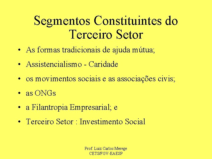 Segmentos Constituintes do Terceiro Setor • As formas tradicionais de ajuda mútua; • Assistencialismo