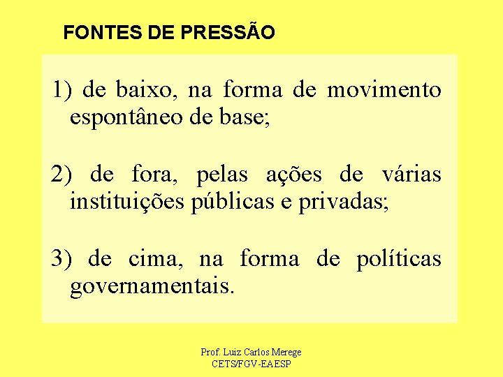 FONTES DE PRESSÃO 1) de baixo, na forma de movimento espontâneo de base; 2)