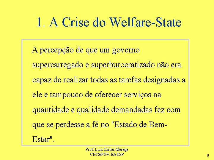 1. A Crise do Welfare-State A percepção de que um governo supercarregado e superburocratizado