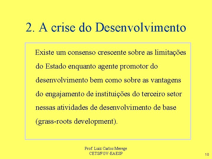 2. A crise do Desenvolvimento Existe um consenso crescente sobre as limitações do Estado