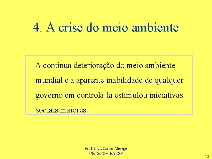 4. A crise do meio ambiente A contínua deterioração do meio ambiente mundial e