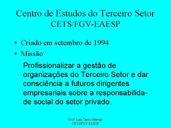 Centro de Estudos do Terceiro Setor CETS/FGV-EAESP • Criado em setembro de 1994 •