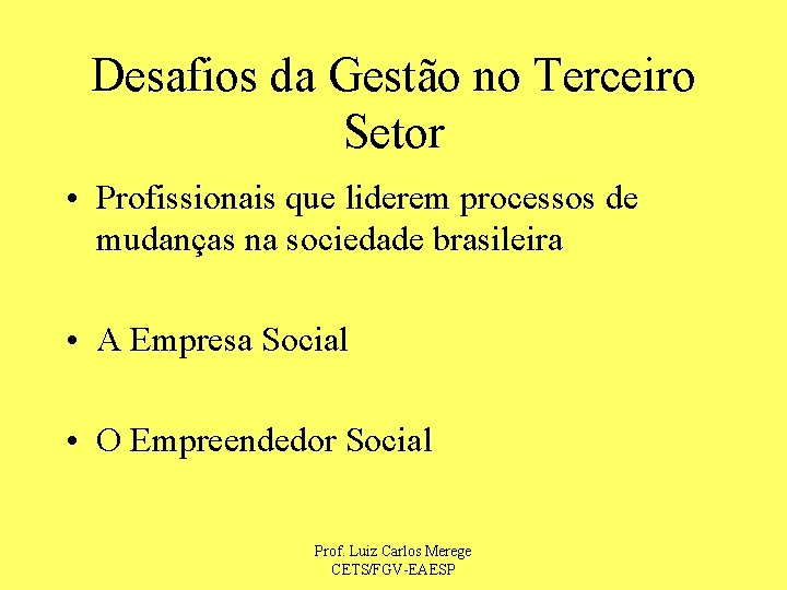 Desafios da Gestão no Terceiro Setor • Profissionais que liderem processos de mudanças na