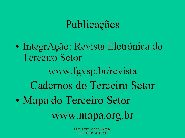 Publicações • Integr. Ação: Revista Eletrônica do Terceiro Setor www. fgvsp. br/revista Cadernos do