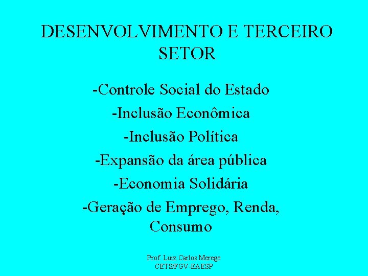 DESENVOLVIMENTO E TERCEIRO SETOR -Controle Social do Estado -Inclusão Econômica -Inclusão Política -Expansão da