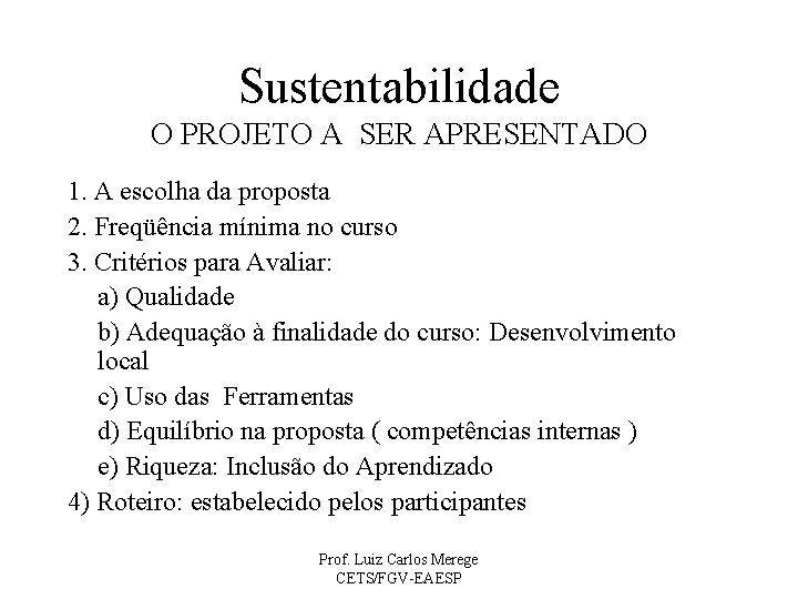 Sustentabilidade O PROJETO A SER APRESENTADO 1. A escolha da proposta 2. Freqüência mínima