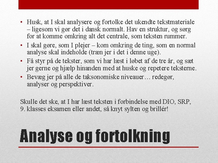  • Husk, at I skal analysere og fortolke det ukendte tekstmateriale – ligesom