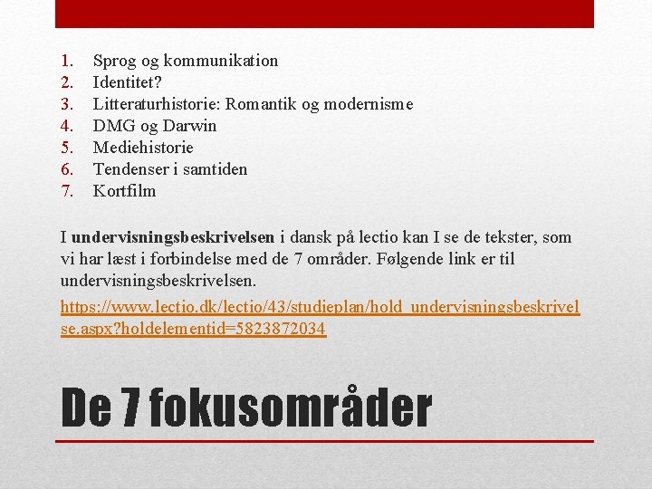 1. 2. 3. 4. 5. 6. 7. Sprog og kommunikation Identitet? Litteraturhistorie: Romantik og