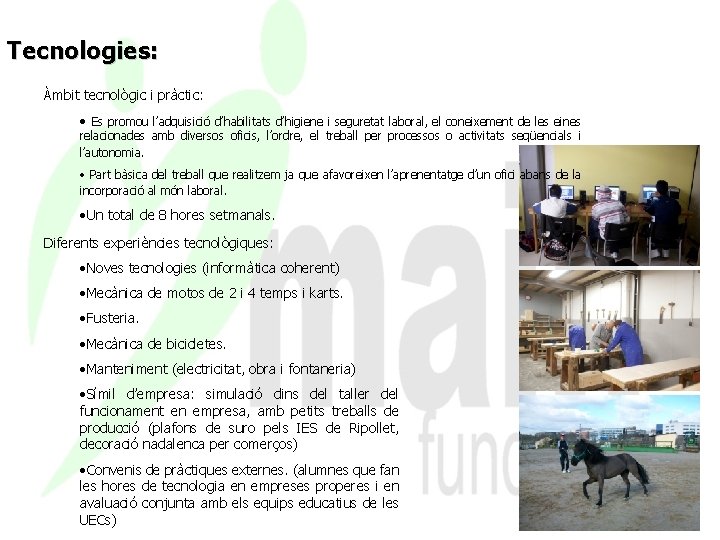 Tecnologies: Àmbit tecnològic i pràctic: • Es promou l’adquisició d’habilitats d’higiene i seguretat laboral,