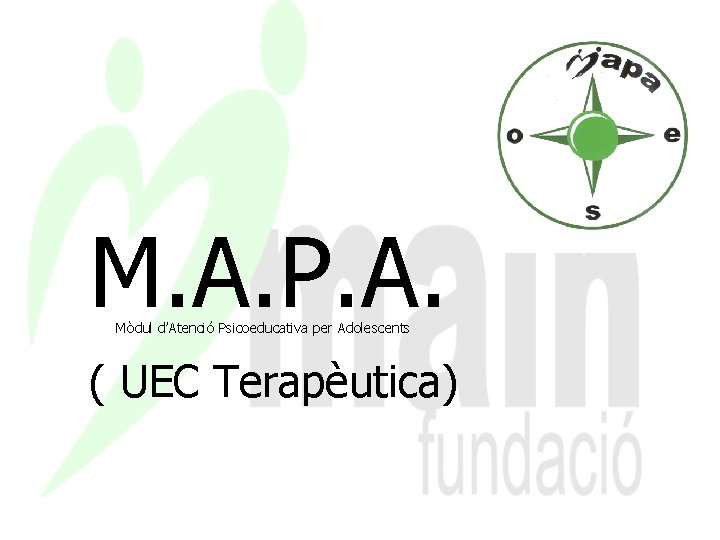 M. A. P. A. Mòdul d’Atenció Psicoeducativa per Adolescents ( UEC Terapèutica) 