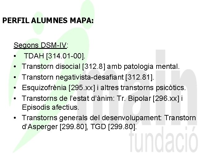 PERFIL ALUMNES MAPA: Segons DSM-IV: • TDAH [314. 01 -00]. • Transtorn disocial [312.