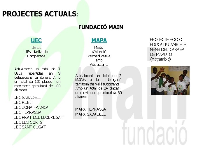 PROJECTES ACTUALS: FUNDACIÓ MAIN UEC MAPA Unitat d’Escolarització Compartida Módul d’Atenció Psicoeducativa amb Adolescents