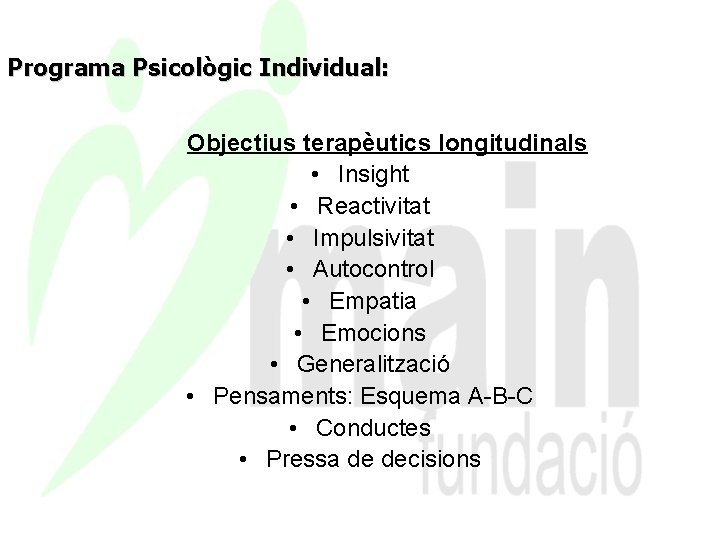 Programa Psicològic Individual: Objectius terapèutics longitudinals • Insight • Reactivitat • Impulsivitat • Autocontrol