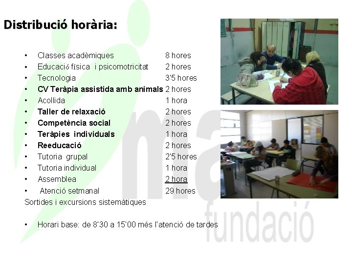 Distribució horària: • Classes acadèmiques 8 hores • Educació física i psicomotricitat 2 hores