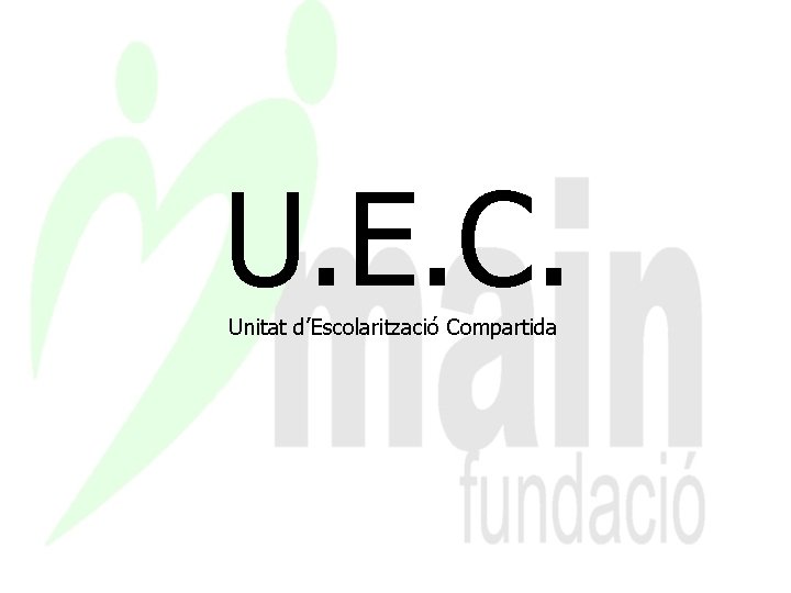 U. E. C. Unitat d’Escolarització Compartida 