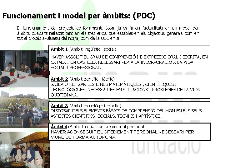 Funcionament i model per àmbits: (PDC) El funcionament del projecte es fonamenta (com ja