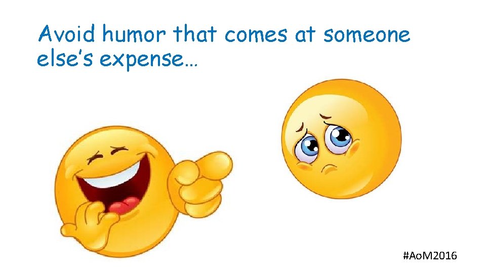 Avoid humor that comes at someone else’s expense… #Ao. M 2016 