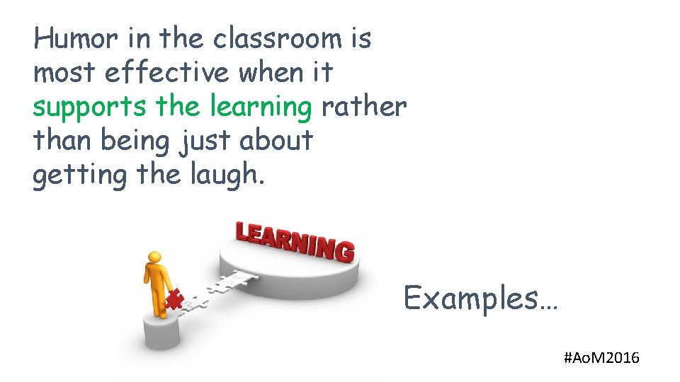 Humor in the classroom is most effective when it supports the learning rather than