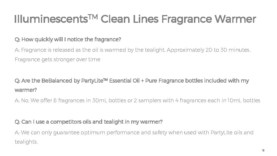 Illuminescents. TM Clean Lines Fragrance Warmer Q: How quickly will I notice the fragrance?