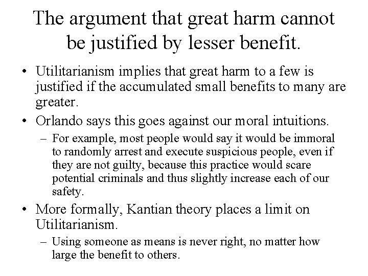 The argument that great harm cannot be justified by lesser benefit. • Utilitarianism implies