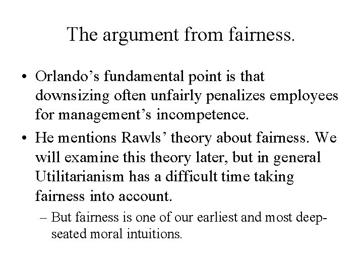 The argument from fairness. • Orlando’s fundamental point is that downsizing often unfairly penalizes