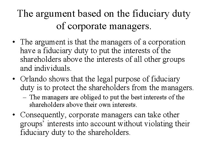 The argument based on the fiduciary duty of corporate managers. • The argument is