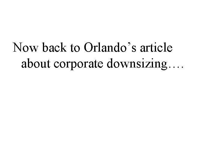 Now back to Orlando’s article about corporate downsizing…. 