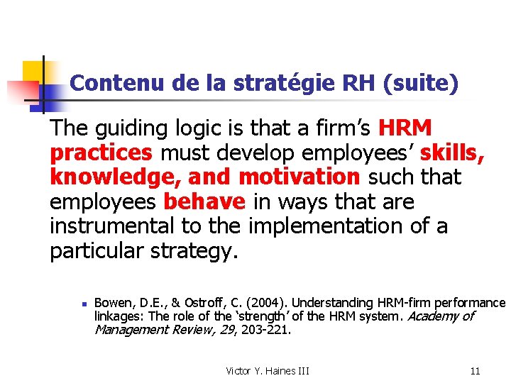 Contenu de la stratégie RH (suite) The guiding logic is that a firm’s HRM