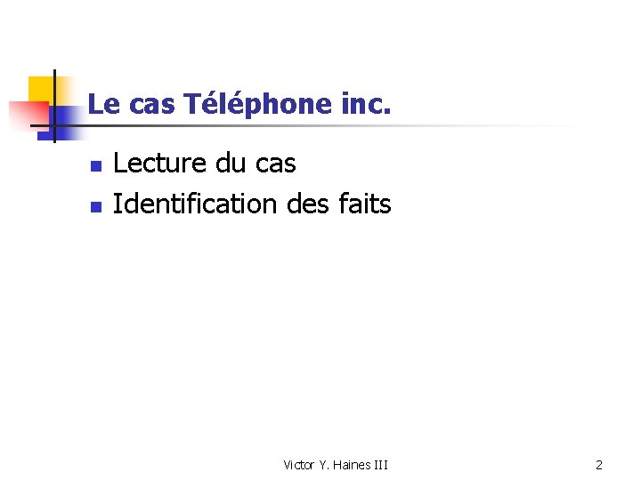 Le cas Téléphone inc. n n Lecture du cas Identification des faits Victor Y.