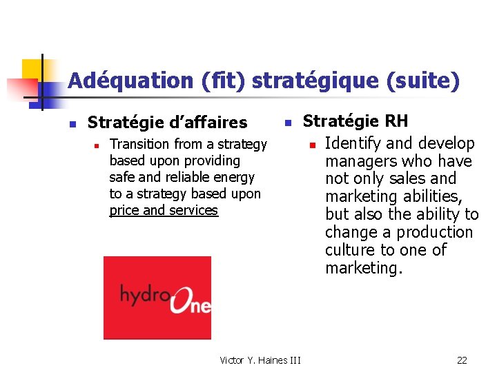 Adéquation (fit) stratégique (suite) n Stratégie d’affaires n n Transition from a strategy based