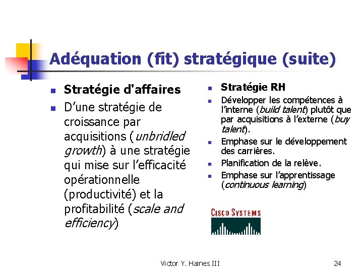 Adéquation (fit) stratégique (suite) n n Stratégie d'affaires D’une stratégie de croissance par acquisitions