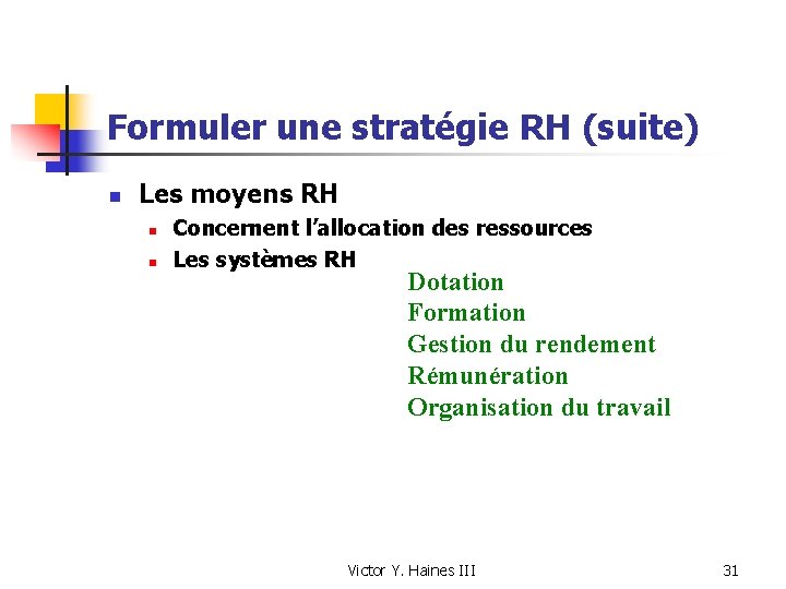 Formuler une stratégie RH (suite) n Les moyens RH n n Concernent l’allocation des