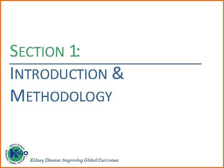 SECTION 1: INTRODUCTION & METHODOLOGY Kidney Disease: Improving Global Outcomes 