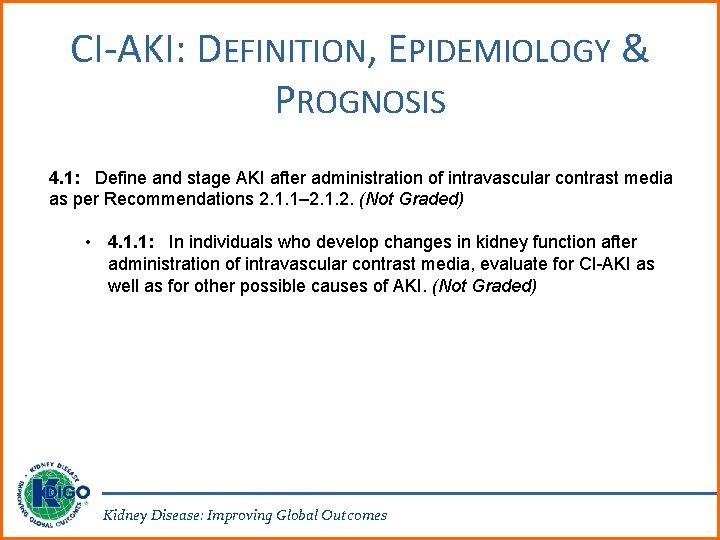 CI-AKI: DEFINITION, EPIDEMIOLOGY & PROGNOSIS 4. 1: Define and stage AKI after administration of