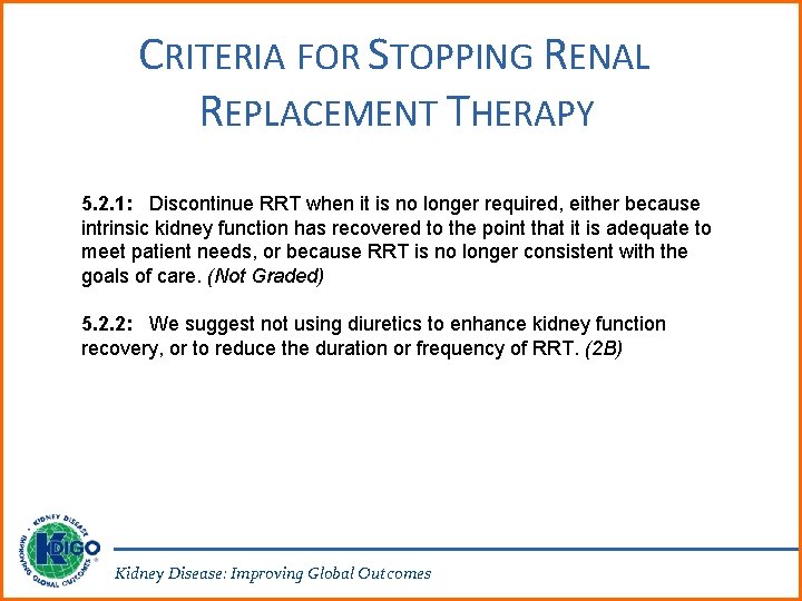 CRITERIA FOR STOPPING RENAL REPLACEMENT THERAPY 5. 2. 1: Discontinue RRT when it is