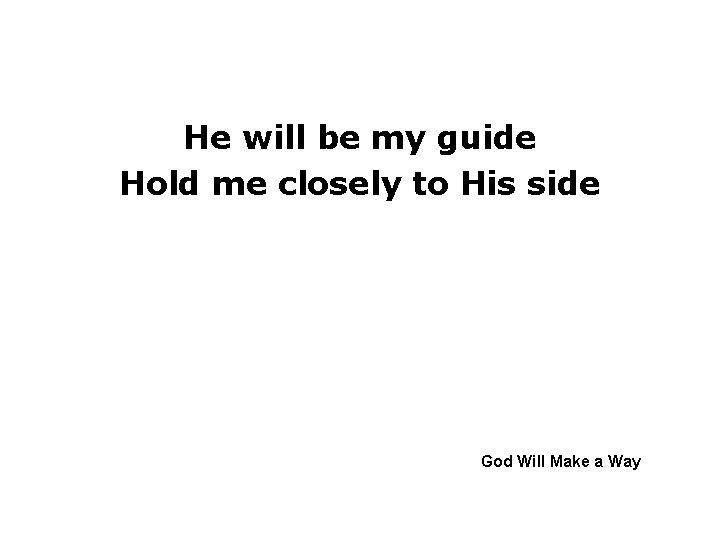 He will be my guide Hold me closely to His side God Will Make
