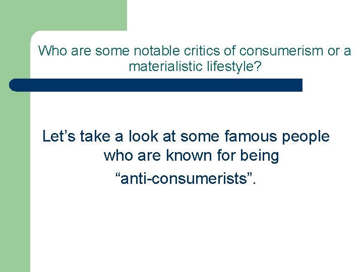 Who are some notable critics of consumerism or a materialistic lifestyle? Let’s take a