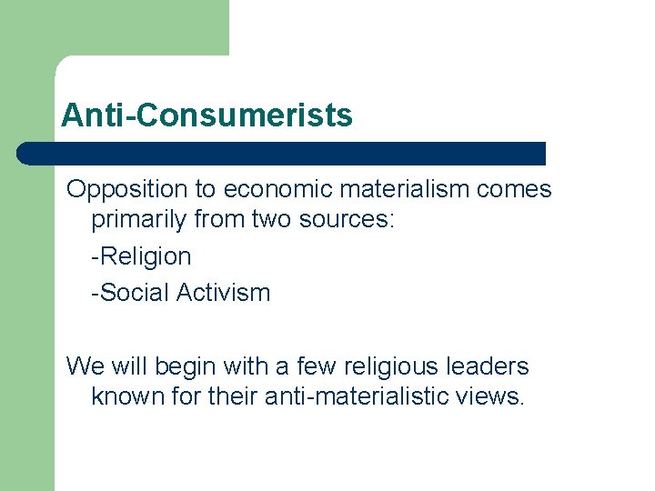 Anti-Consumerists Opposition to economic materialism comes primarily from two sources: -Religion -Social Activism We