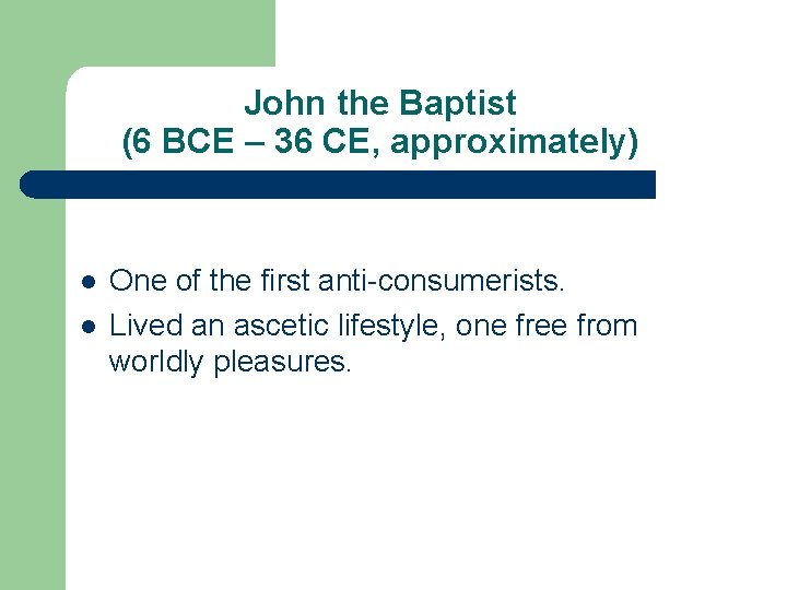 John the Baptist (6 BCE – 36 CE, approximately) l l One of the
